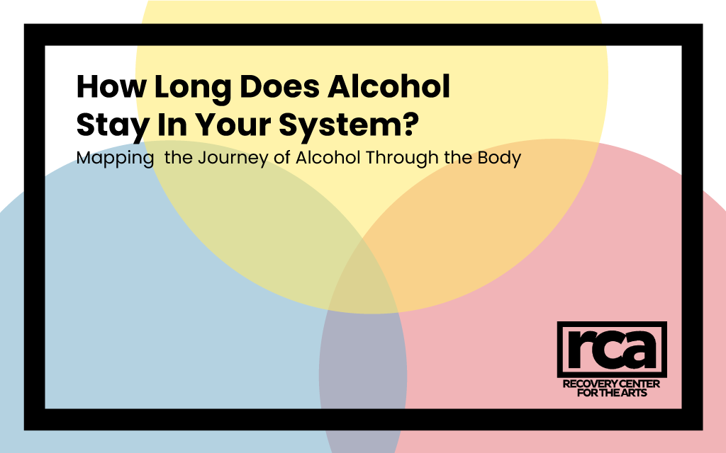 how long does alcohol stay in your system recovery center for the arts